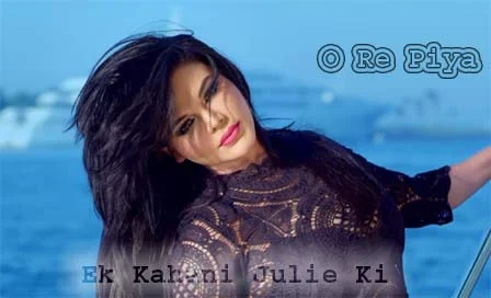 O Re Piya Lyrics - Ek Kahani Julie Ki | Rakhi Sawant