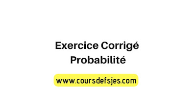 Probabilité Exercice Corrigé