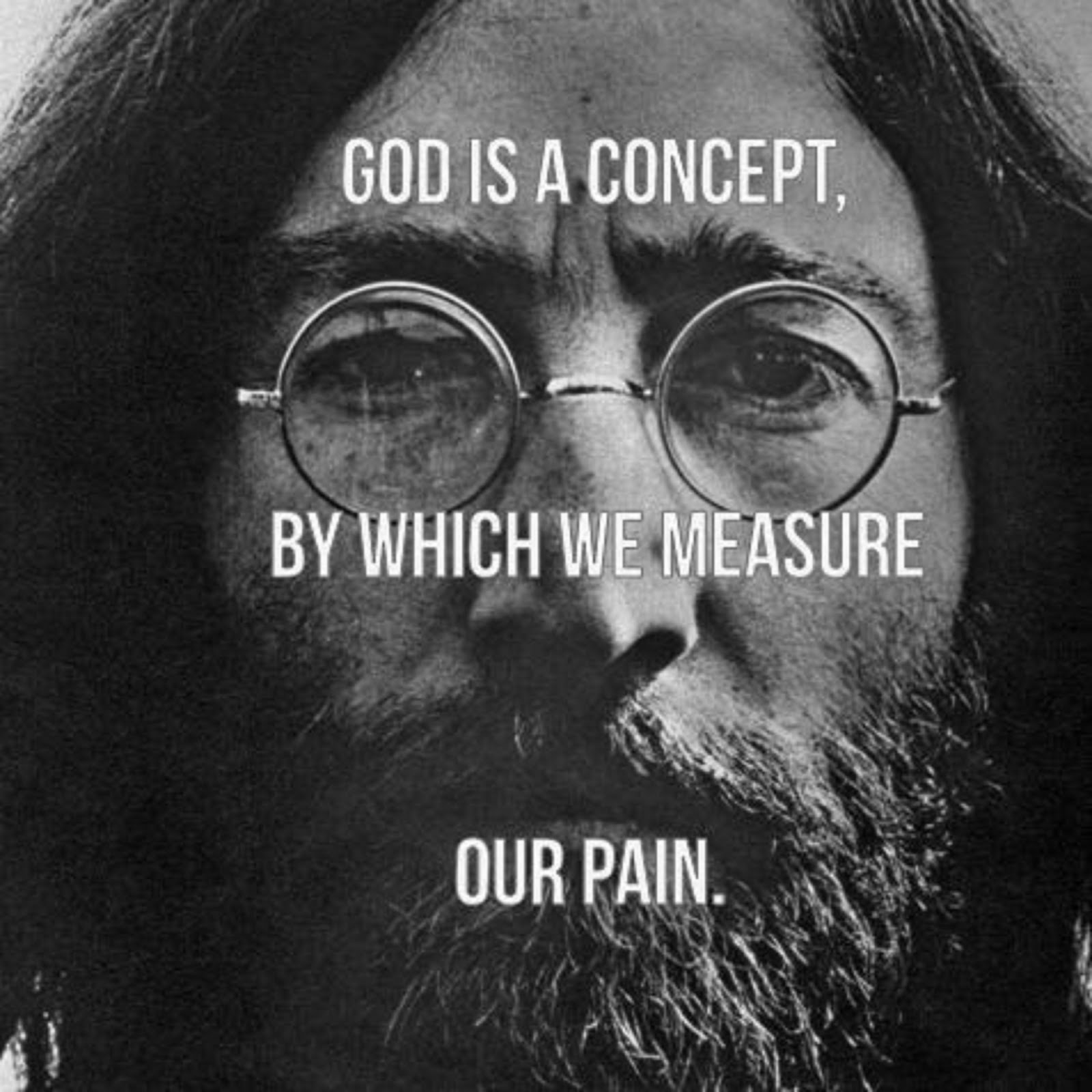 JOHN LENNON - "GOD IS A CONCEPT BY WHICH WE MEASURE OUR PAIN"