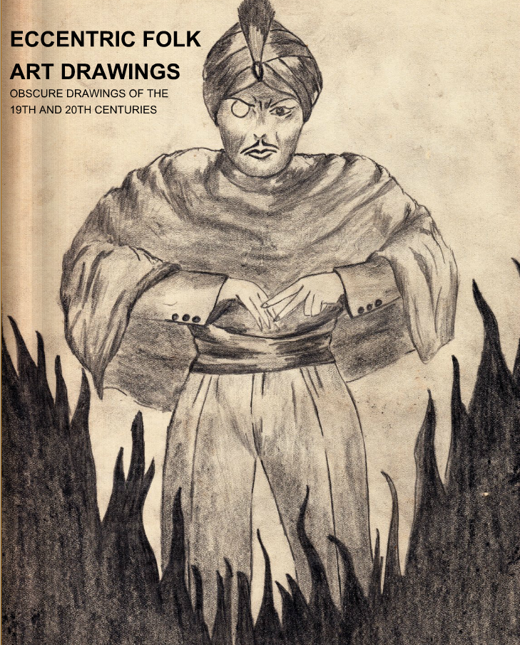 ECCENTRIC FOLK ART DRAWINGS OF THE 19TH AND 20TH CENTURIES BOOK AVAILABLE NOW