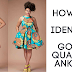 5 ways to Identify Good Quality Ankara 2018 – Brilliant Tactics to follow 