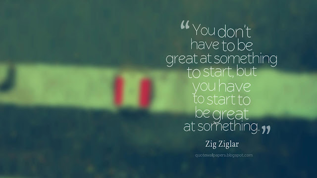 Image “You don't have to be great to start, but you have to start to be great” ― Zig Ziglar