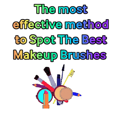 The most effective method to Spot The Best Makeup Brushes The most effective method to Spot The Best Makeup Brushes