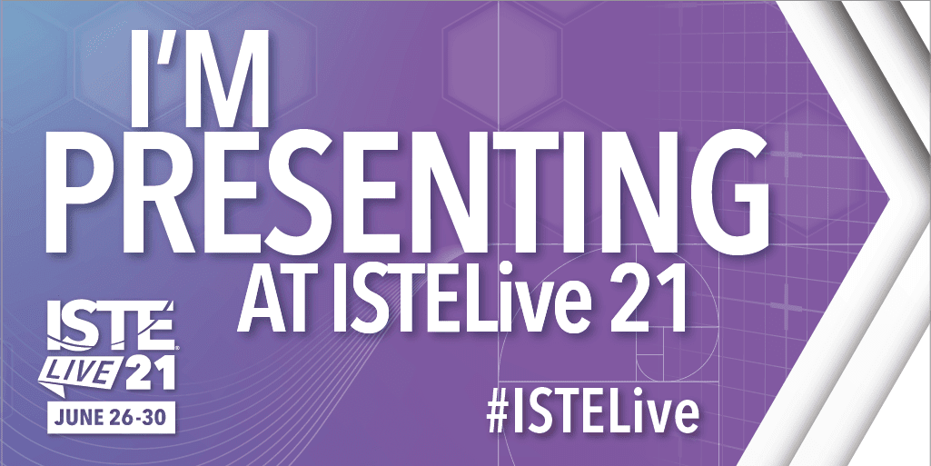 I'm presenting at ISTE21