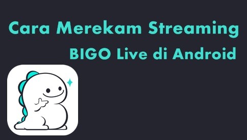 Cara Merekam Bigo Live di Android