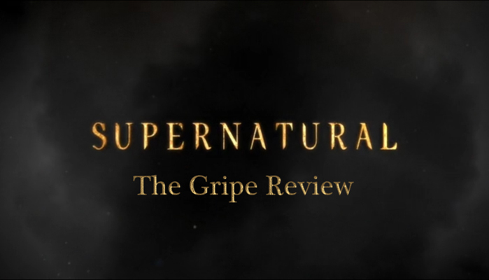 Supernatural - Season 11 Episode 01 - The Gripe Review