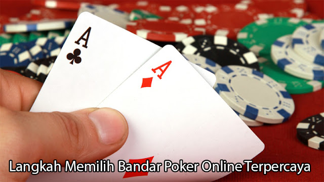 Langkah Memilih Bandar Poker Online Terpercaya