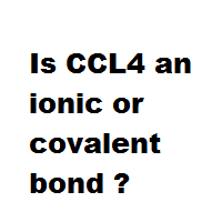 Is CCL4 an ionic or covalent bond ? Is CCL4 an ionic or covalent bond ?