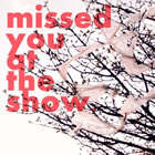Missed You At The Show: Missed You At The Show