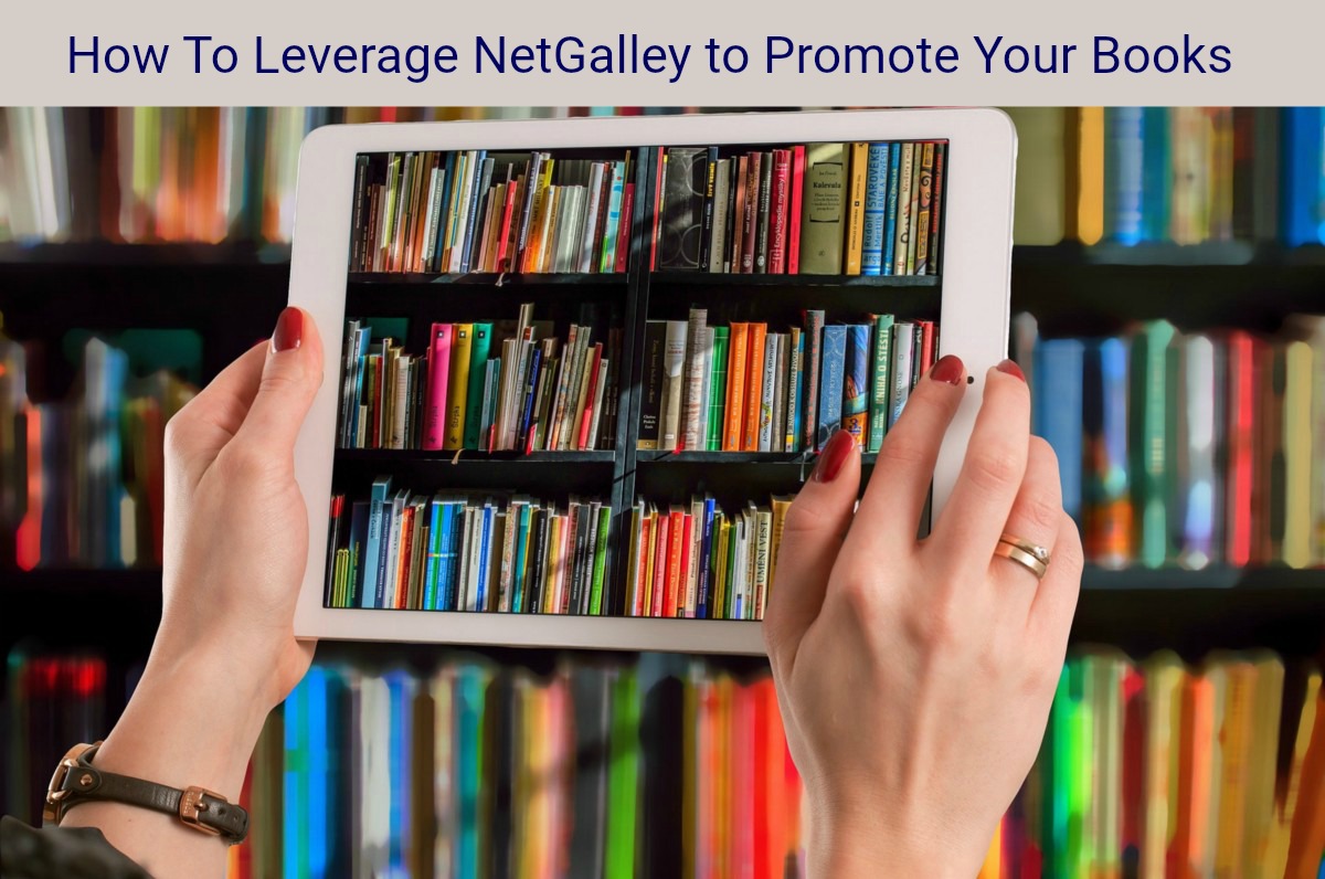 How To Leverage NetGalley to Promote Your Books World Informs