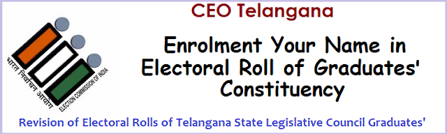 Enrolment Your Name in Electoral Roll of Constituency - CEO Telangana Mahabubngar-Ranga Reddy-Hyderabad and Warangal-Khammam-Nalgonda Graduates, Enrolment/Inclusion of Name of Names in Graduates' Constituency, TS Legislative Council Roll, Download Form 18 Application.