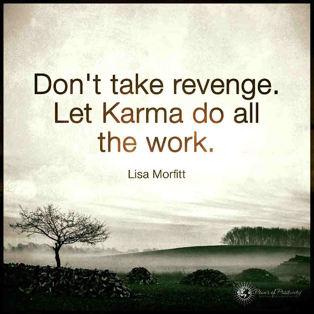 Let karma do all the work. Don't Take Revenge. 101 QUOTES