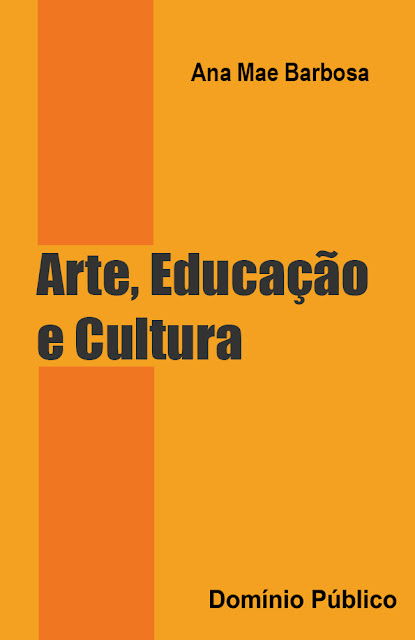 Arte, Educação e Cultura - Ana Mae Barbosa