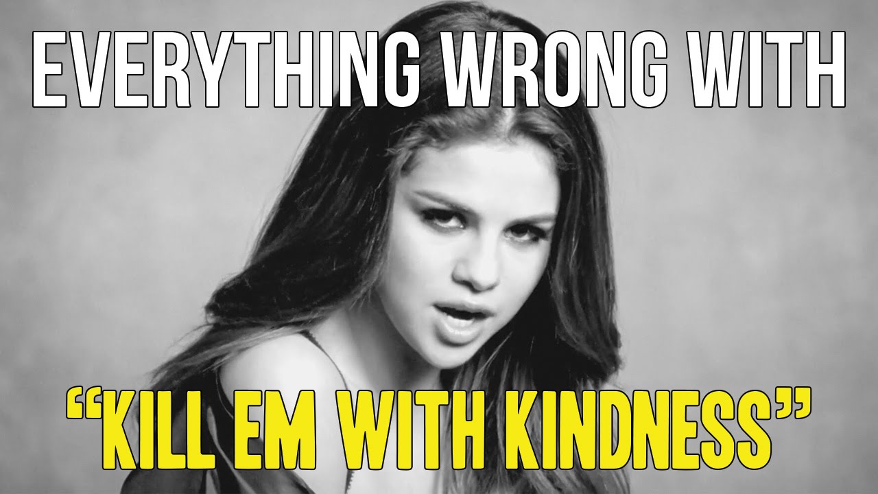 Kill em with Kindness футболка. Christine Kill'em фото. Selena Gomez Kill em with Kindness фото с сингла. Everything is wrong