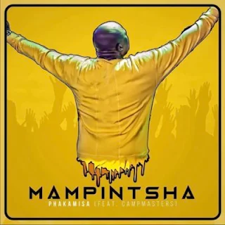 Mampintsha  Feat. CampMasters – Phakamisa