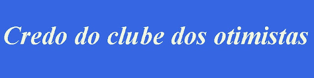 Credo do clube do otimista Credo do clube do otimista
