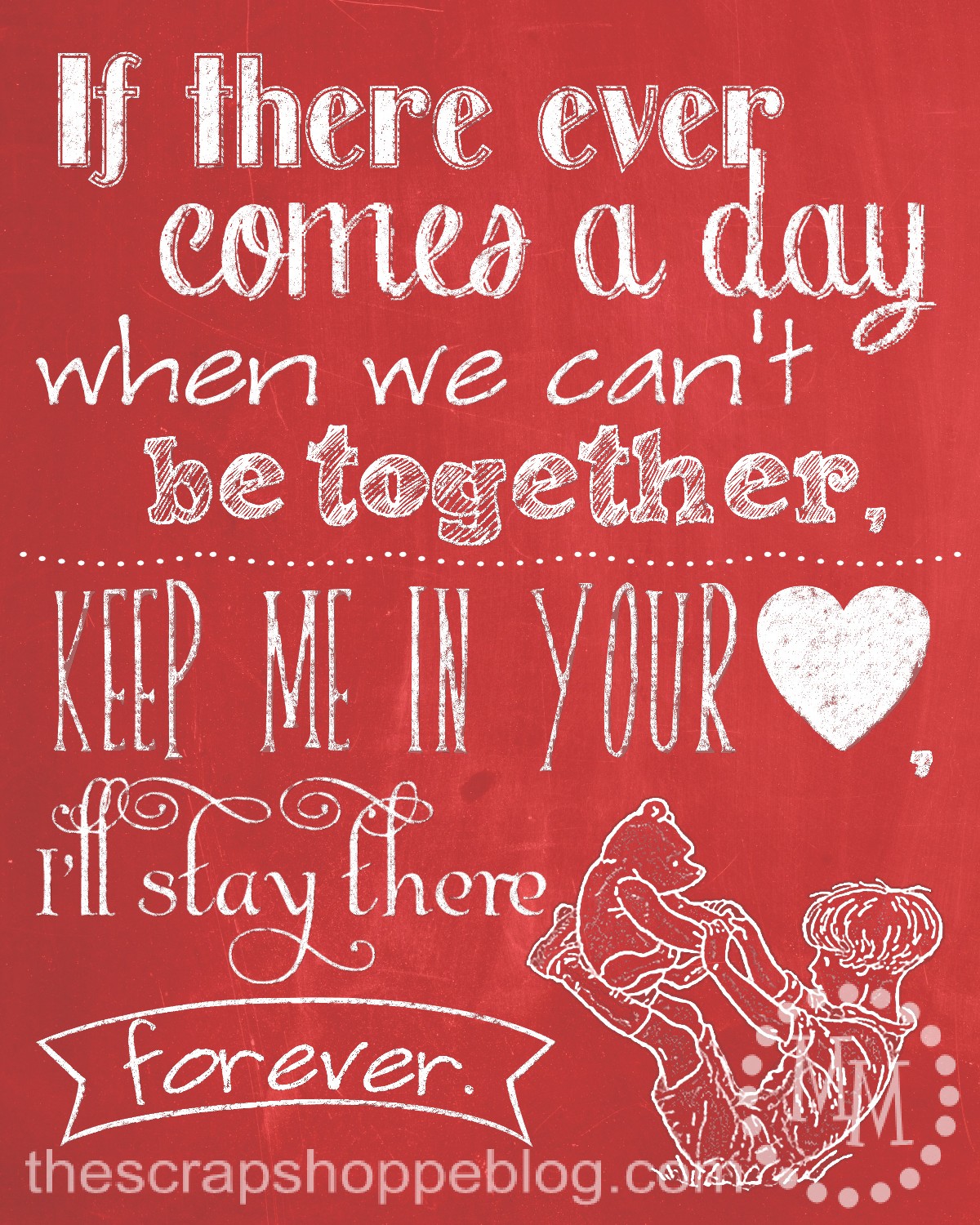 I turned the this quote into a free chalkboard print that I thought would be perfect for Valentine s Day