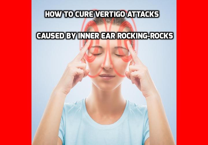 How To Have a Healthy Life What is the Best Way to Cure Vertigo Attacks?