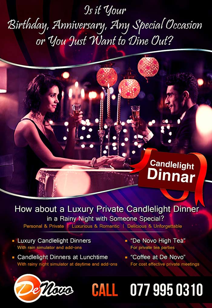 Is it your birthday, anniversary, any special occasion or you just want to dine out? How about a Romantic Private Candlelight Dinner in a Rainy Night with Someone Special?   • Personal and Private • Luxurious and Romantic  • Delicious and Unforgettable  • Special and for Someone Special   What’s on Offer? • Luxury Candlelight Dinners – With rain simulator and add-ons  • Candlelight Dinners at Lunchtime – With rainy night simulator at daytime and add-ons • “De Novo High Tea” – For private tea parties  • “Coffee at De Novo” – For cost effective private meetings