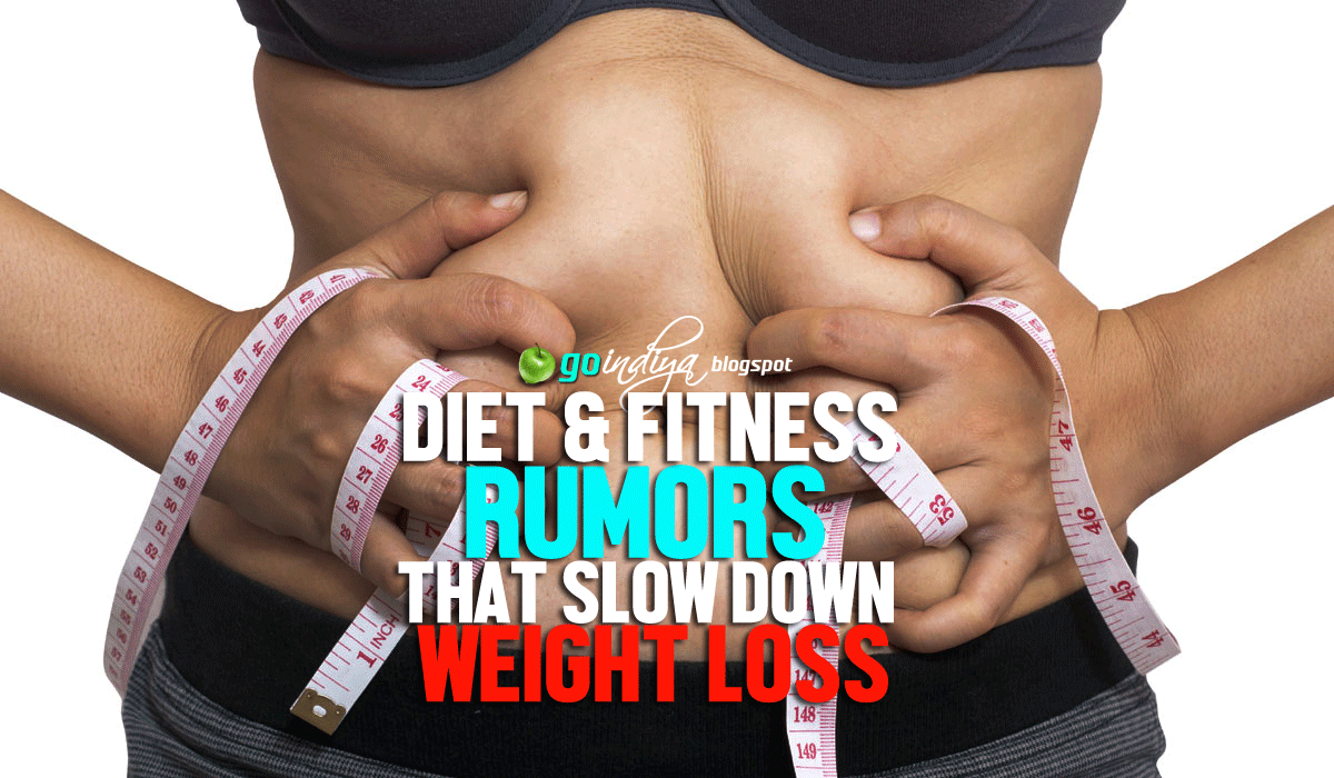 7 Diet and Fitness Rumors that Slow down Weight Loss Natural Home