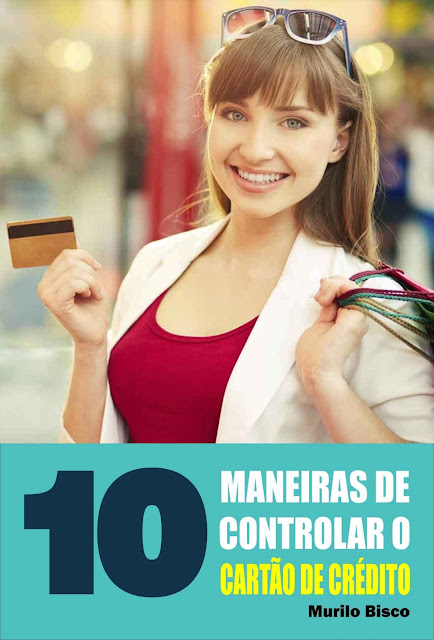 10 Maneiras de controlar o cartão de crédito - Murilo Bisco