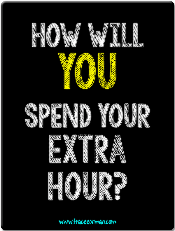 Mrs. Orman's Classroom How To Spend Your Extra Hour This Weekend