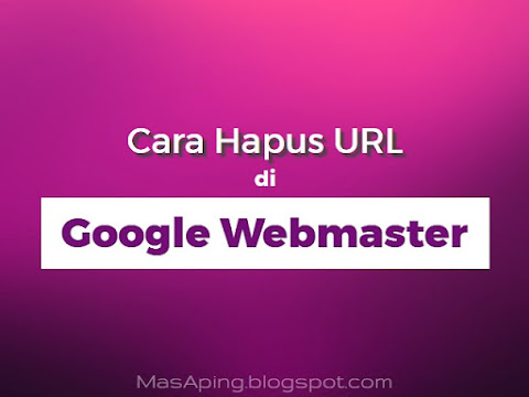 Cara Hapus URL di Google Webmaster Cara Hapus URL di Google Webmaster