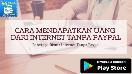 Cara Mendapatkan Uang Dari Internet Tanpa Paypal Uang Dari Internet Tanpa Paypal