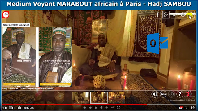 Marabout Grand Voyant africain à Paris - protection contre le danger, chance, medium, voyant, marabout, paris africain à paris, Touba, confrérie, voyance, maraboutage, problème, couple, maladie, amour, magie, magie noire, vaudou, guérisseur, désenvouter, fidélité, être aimé, problème d'impuissance, stérilité, sort, occultisme, senegal, afrique, adultère, cicatrice, désenvoutement Marabout Grand Voyant africain à Paris - protection contre le danger, chance, medium, voyant, marabout, paris africain à paris, Touba, confrérie, voyance, maraboutage, problème, couple, maladie, amour, magie, magie noire, vaudou, guérisseur, désenvouter, fidélité, être aimé, problème d'impuissance, stérilité, sort, occultisme, senegal, afrique, adultère, cicatrice, désenvoutement