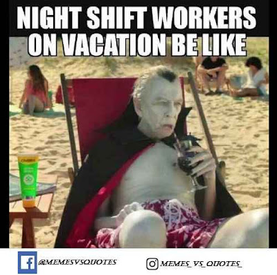 funny memes about work night shift work on vacation