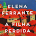 O passado e a crueldade: "A Filha Perdida", de Elena Ferrante