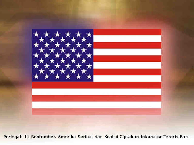 Peringati 11 September, Amerika Serikat dan Koalisi Ciptakan Inkubator Teroris Baru Peringati 11 September, Amerika Serikat dan Koalisi Ciptakan Inkubator Teroris Baru