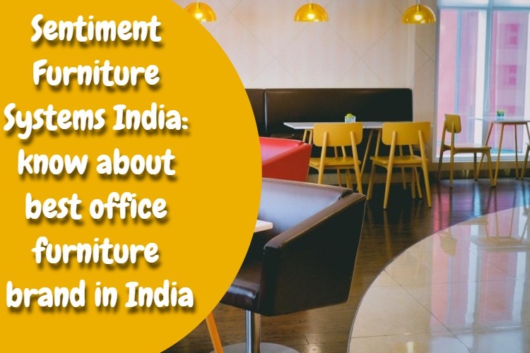 Sentiment Furniture Systems India know about best office furniture