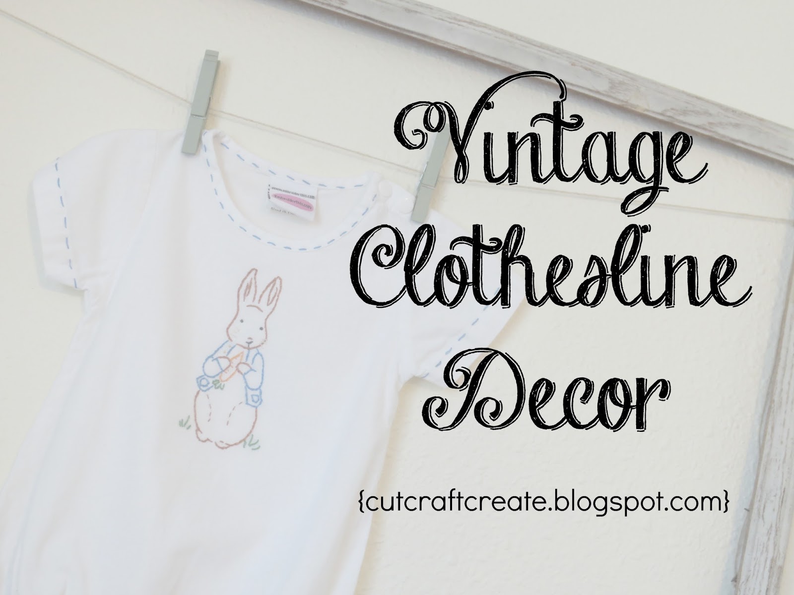 Cut, Craft, Create: Decorating Tip #5 Vintage Clothesline Frame