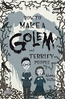book cover of How to Make a Golem and Terrify People by Alette J. Willis