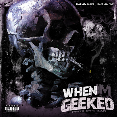 Maui Max - "When I'm Geeked" | @MauiMaxx / www.hiphopondeck.com