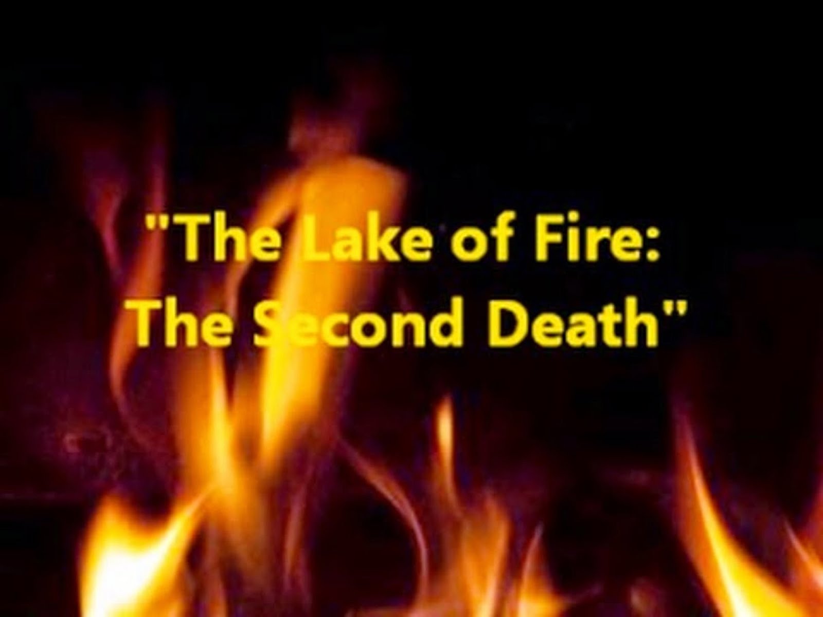 "THE LAKE OF FIRE - THE SECOND DEATH"