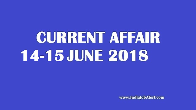 Exam Power: 14-15 June 2018 Today Current Affairs 