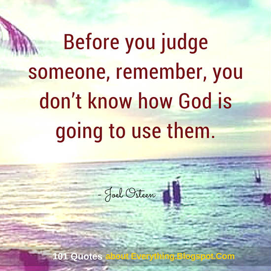 Before you judge someone, remember, you don’t know how God is going to ...