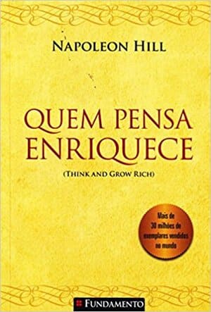 Livro Quem Pensa Enriquece. Todos querem ficar ricos. Poucos conseguem. Qual será o segredo, a fórmula que cria milionários?