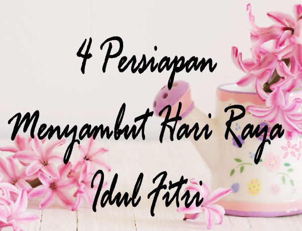 4 Persiapan Menyambut Hari Raya Idul Fitri