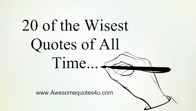 Awesomequotes4u.com: 20 of the Wisest Quotes of All Time