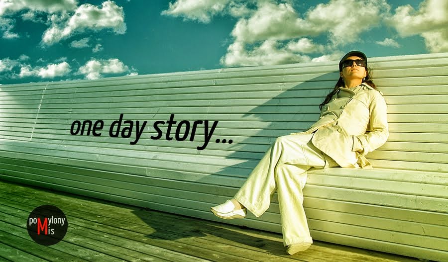         one day story...