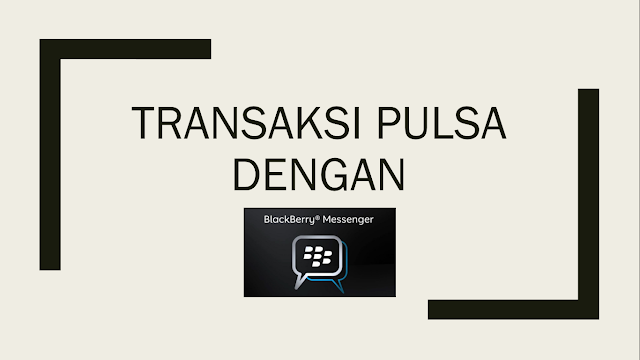 Mudahnya transaksi pulsa dengan BBM Mudahnya transaksi pulsa dengan BBM