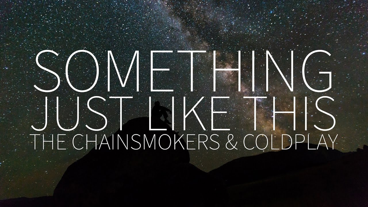 The chainsmokers coldplay something. Something like this Coldplay. Coldplay the Chainsmokers something just. Something just like this. Something just like this the Chainsmokers.