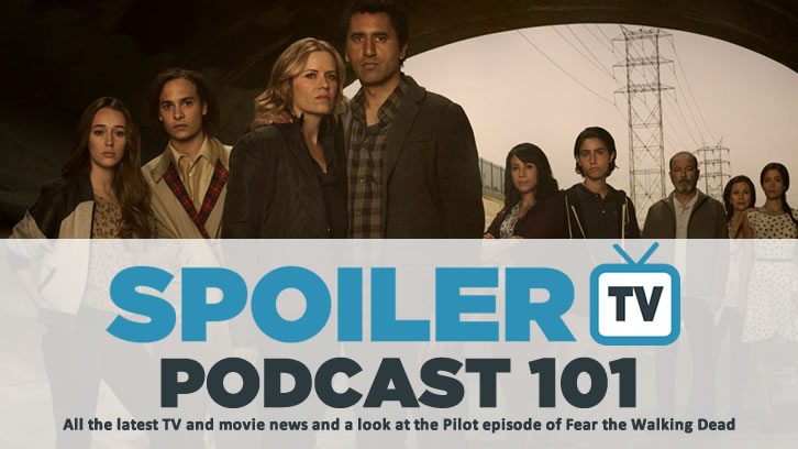 STV Podcast 101 - Fear the Walking Dead Pilot and latest news