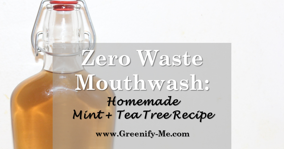 Zero Waste Mouthwash Homemade Mint + Tea Tree Recipe Greenify Me