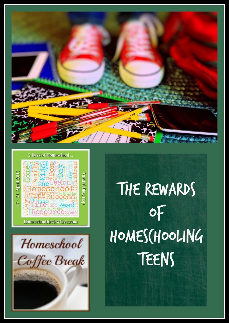 5 Days of the Rewards of Homeschooling Teens (Spring 2017)