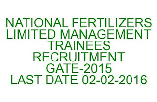 NATIONAL FERTILIZERS LIMITED MANAGEMENT TRAINEES RECRUITMENT GATE-2015 NATIONAL FERTILIZERS LIMITED MANAGEMENT TRAINEES RECRUITMENT GATE-2015 LAST DATE 02-02-2016