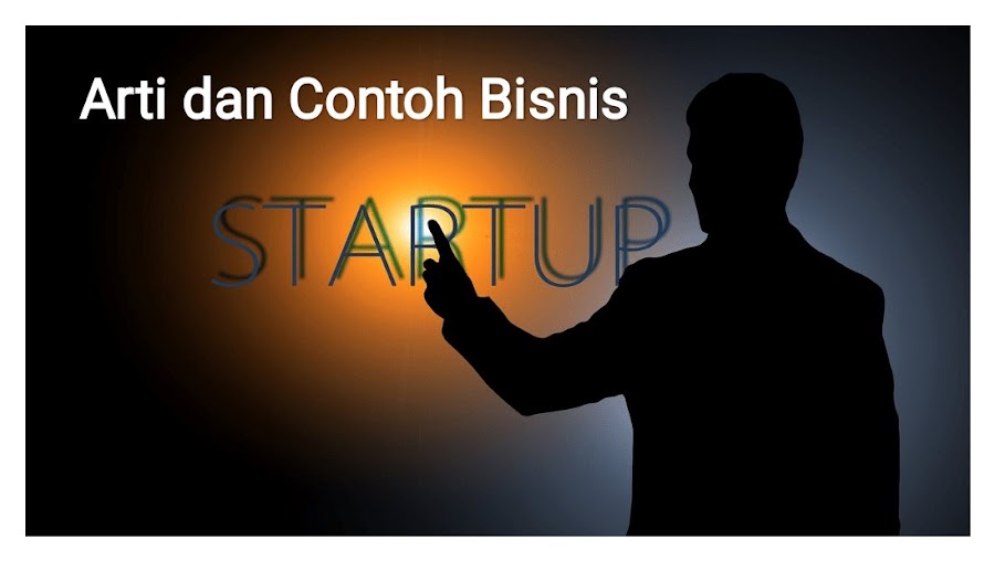 Pengertian Bisnis StartUp dan Contohnya Pengertian Bisnis StartUp dan Contohnya